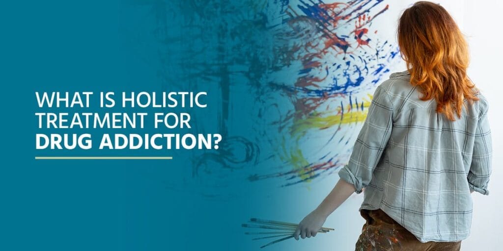 What Is Holistic Treatment for Drug Addiction?